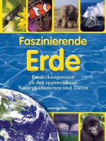Faszinierende Erde: Entdeckungsreisen zu den spannendsten Naturphänomenen und Tieren