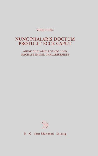 Nunc Phalaris doctum protulit ecce caput: Antike Phalarislegende und Nachleben der Phalarisbriefe (Beitrage Zur Altertumskunde)