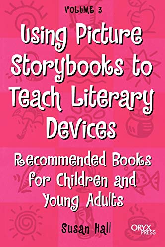 Using Picture Storybooks to Teach Literary Devices: Recommended Books for Children and Young Adults Volume 3 (Using Picture Books to Teach)