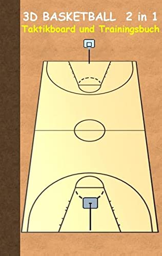3D Basketball 2 in 1 Taktikboard und Trainingsbuch: Taktikbuch für Trainer und Spieler, Spielstrategie, Training, Gewinnstrategie, Sport, Technik, ... Trainer, Coach, Coaching Anweisungen, Taktik