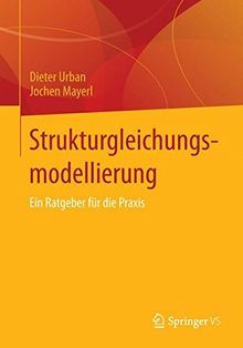 Strukturgleichungsmodellierung: Ein Ratgeber für die Praxis