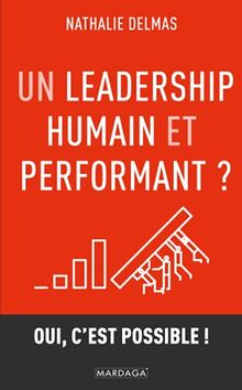 Un leadership humain et performant ? : oui, c'est possible !