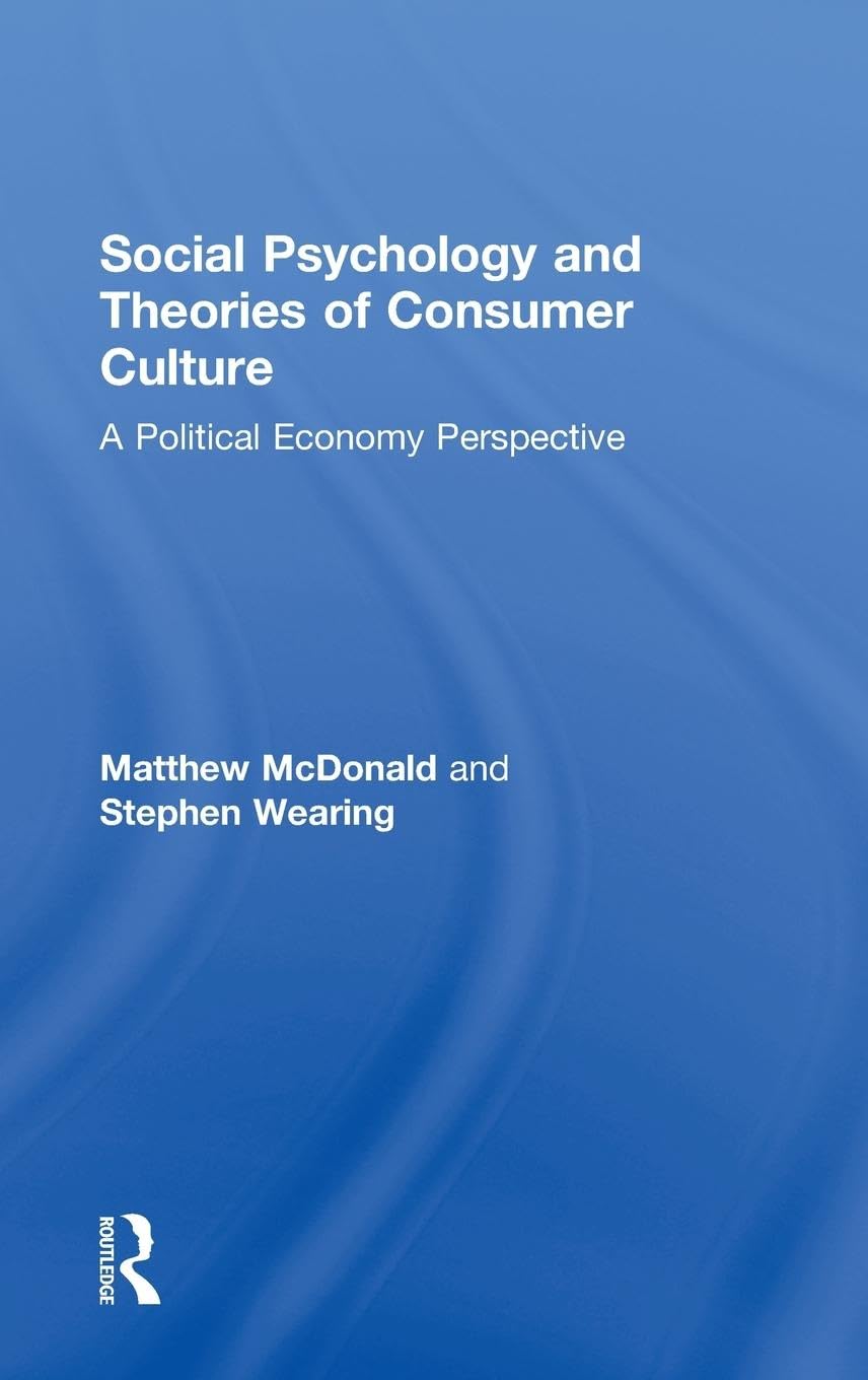 Social Psychology and Theories of Consumer Culture: A Political Economy Perspective