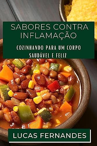 Sabores contra Inflamação: Cozinhando para um Corpo Saudável e Feliz