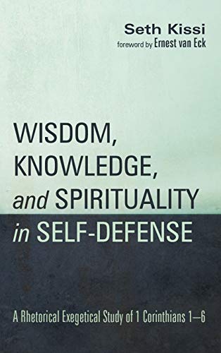 Wisdom, Knowledge, and Spirituality in Self-defense: A Rhetorical Exegetical Study of 1 Corinthians 1-6