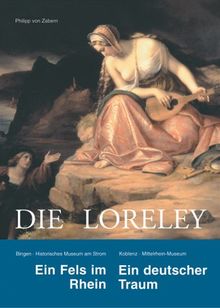 Die Loreley: Ein Fels im Rhein. Ein deutscher Traum