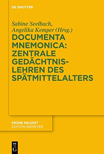 Documenta Mnemonica: Zentrale Gedächtnislehren des Spätmittelalters: Eine Auswahl von Traktaten mit Übersetzung und Kommentar (Frühe Neuzeit, Band 217)