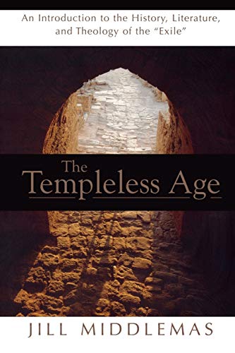 Templeless Age: An Introduction to the History, Literature, and Theology of the Exile