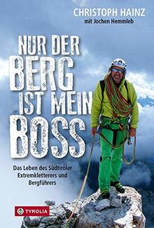 Nur der Berg ist mein Boss: Das Leben des Südtiroler Extremkletterers und Bergführers. Mit einem Vorwort von Frank-Walter Steinmeier, Beiträgen von ... sowie einem Nachwort von Hans Kammerlander.