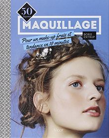 Maquillage : 50 leçons pour un make-up frais et tendance en 10 minutes