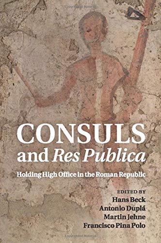 CONSULS AND RES PUBLICA: Holding High Office in the Roman Republic