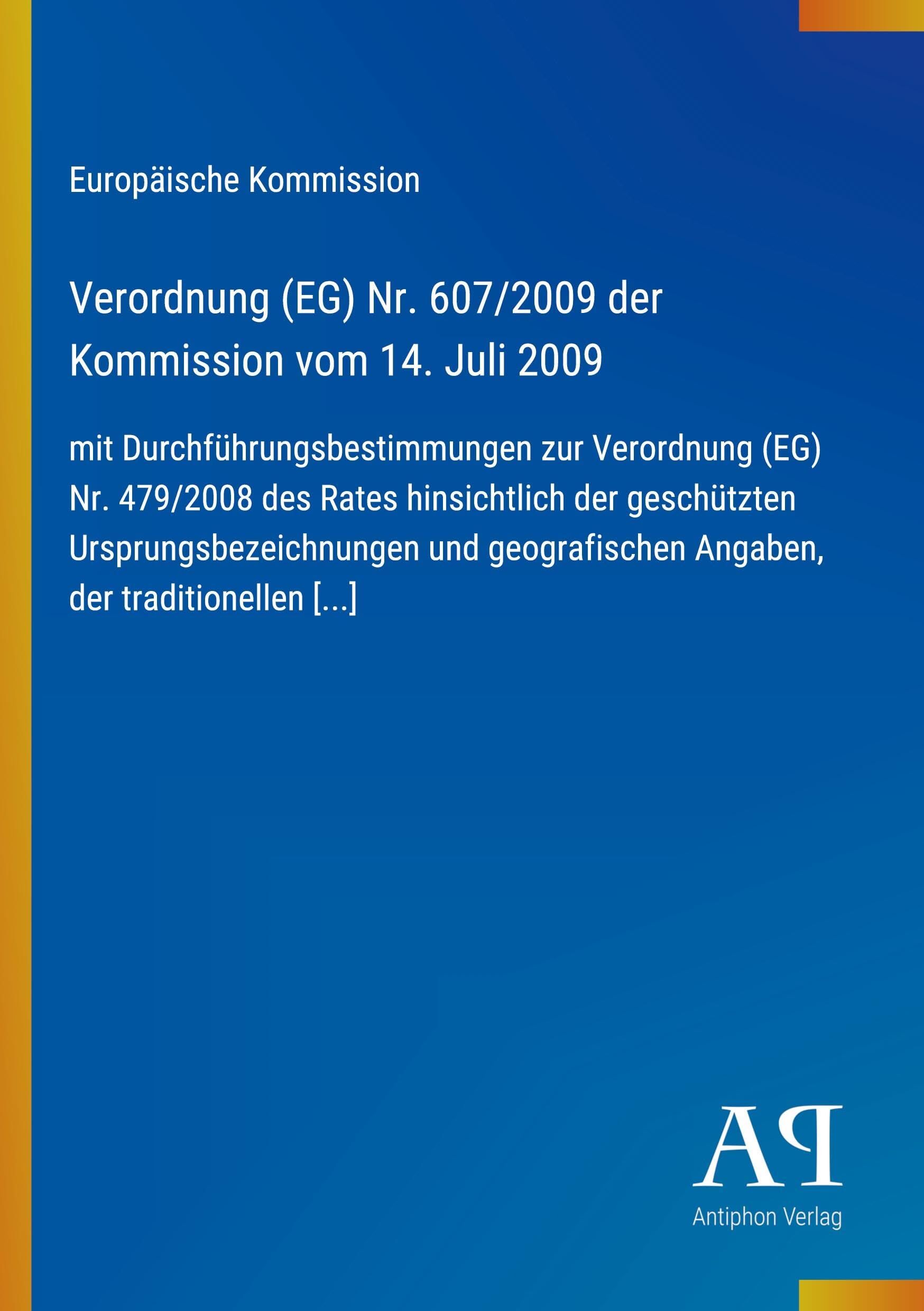 Verordnung (EG) Nr. 607/2009 der Kommission vom 14. Juli 2009: mit Durchführungsbestimmungen zur Verordnung (EG) Nr. 479/2008 des Rates hinsichtlich ... Angaben, der traditionellen