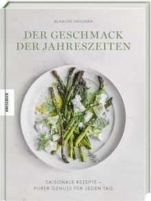 Der Geschmack der Jahreszeiten: Saisonale Rezepte – purer Genuss für jeden Tag