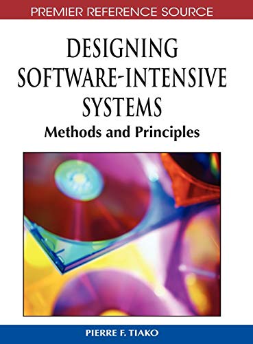 Designing Software-Intensive Systems: Methods and Principles (Premier Reference Source)