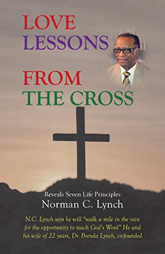 Love Lessons From The Cross: Reveals Seven Life Principles