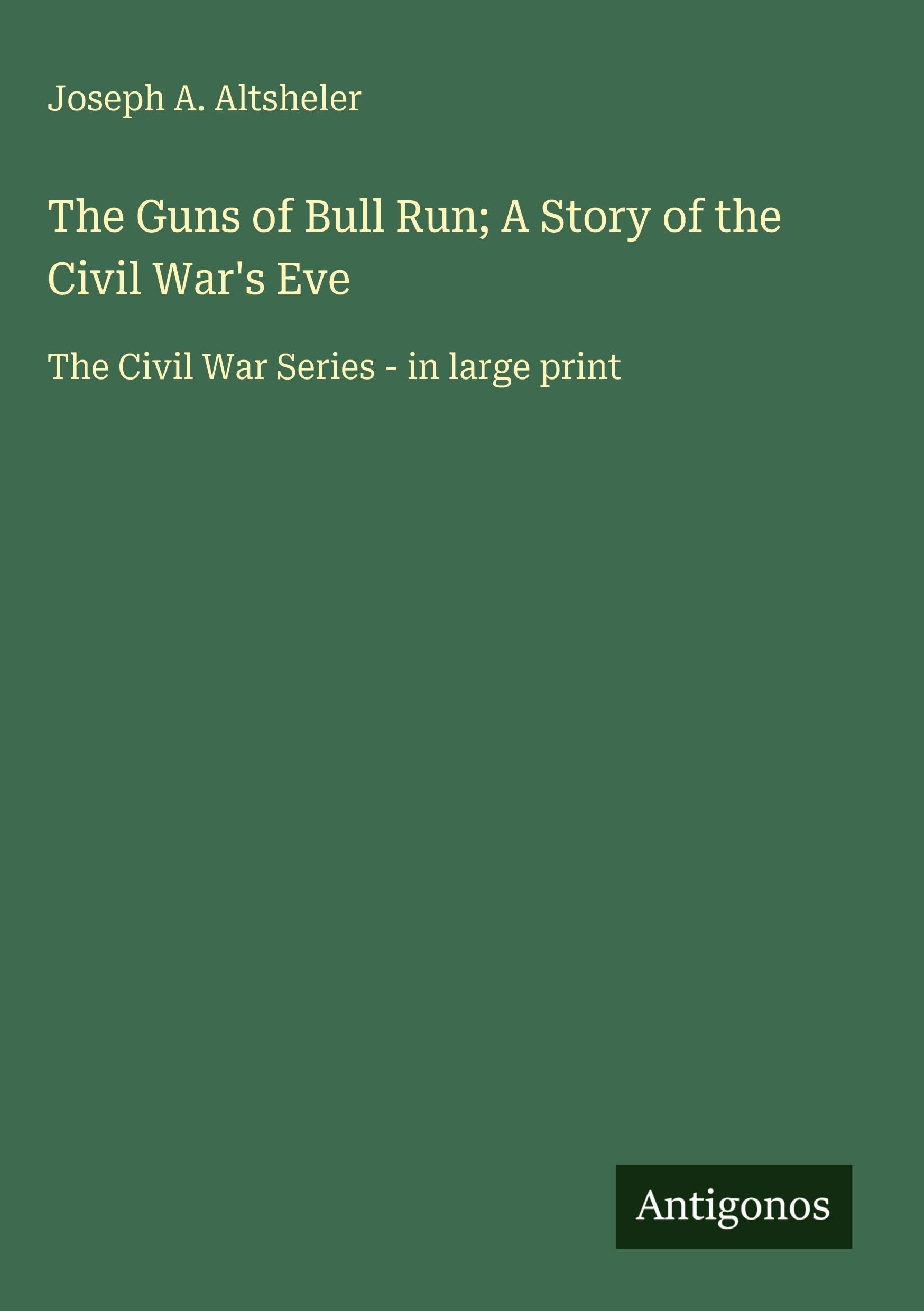 The Guns of Bull Run; A Story of the Civil War's Eve: The Civil War Series - in large print