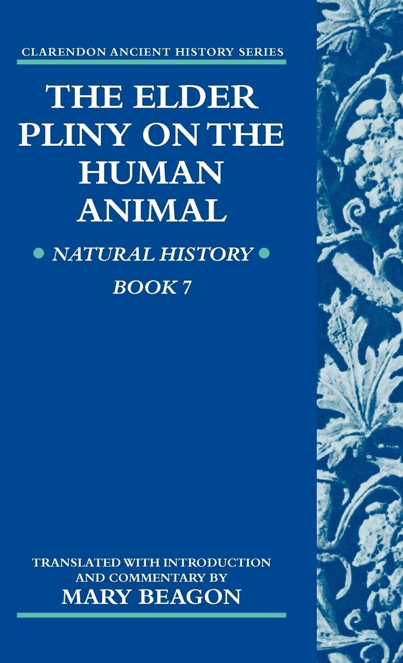 The Elder Pliny on the Human Animal: Human History Book 7 (Clarendon Ancient History Series, 7, Band 7)