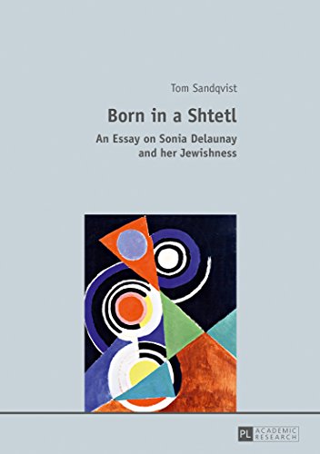 Born in a Shtetl: An Essay on Sonia Delaunay and her Jewishness