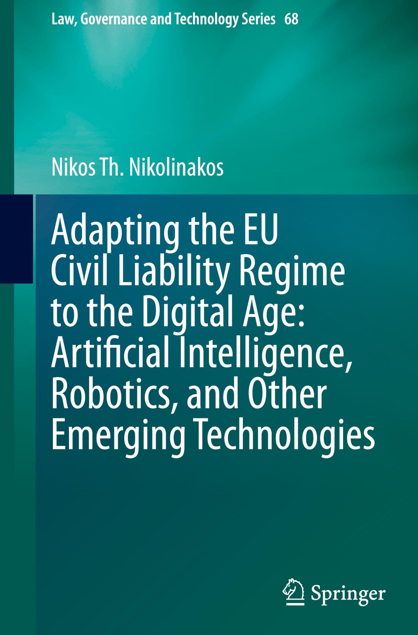 Adapting the EU Civil Liability Regime to the Digital Age: Artificial Intelligence, Robotics, and Other Emerging Technologies (Law, Governance and Technology Series, 68, Band 68)