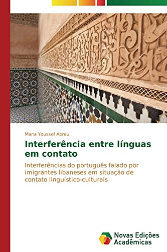 Interferência entre línguas em contato: Interferências do português falado por imigrantes libaneses em situação de contato linguístico-culturais