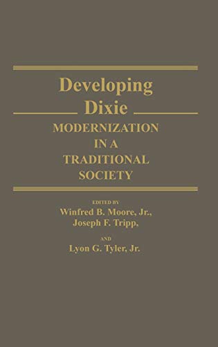 Developing Dixie: Modernization in a Traditional Society (Contributions in American History)