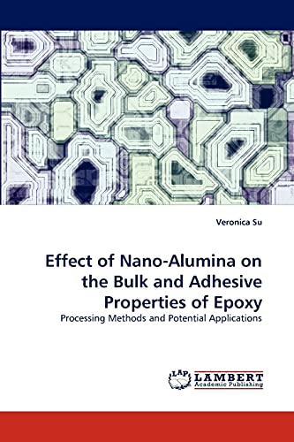 Effect of Nano-Alumina on the Bulk and Adhesive Properties of Epoxy: Processing Methods and Potential Applications