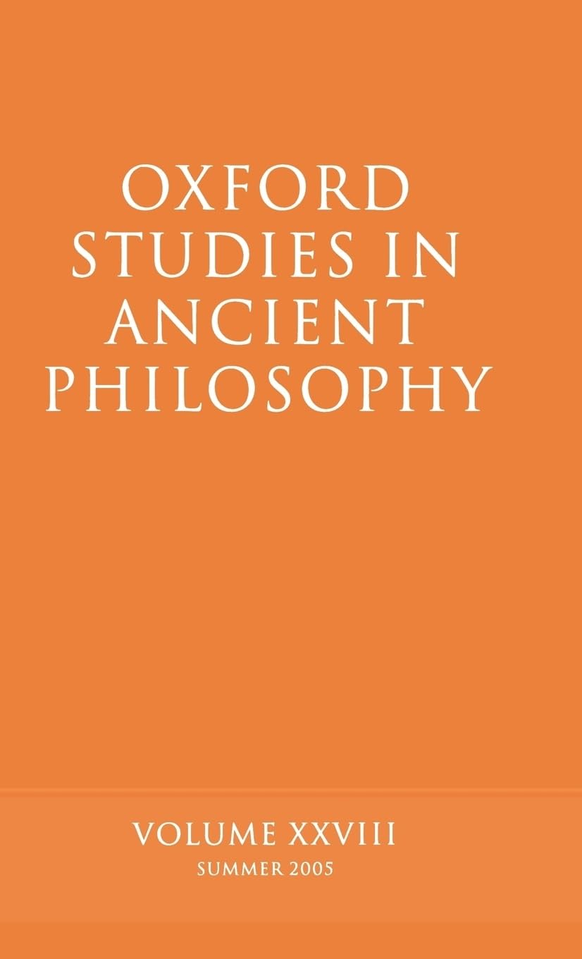 Oxford Studies in Ancient Philosophy, Volume 28: Summer 2005 (Oxford Studies in Ancient Philosophy, 28, Band 28)