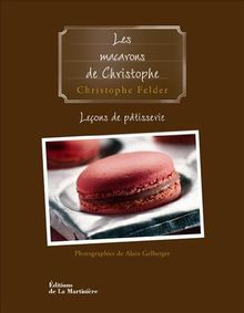 Leçons de pâtisserie. Vol. 6. Les macarons de Christophe