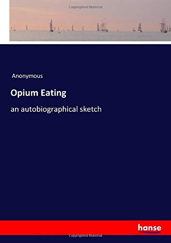 Opium Eating: an autobiographical sketch