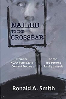 Nailed to the Crossbar: From the NCAA-Penn State Consent Decree to the Joe Paterno Family Lawsuit