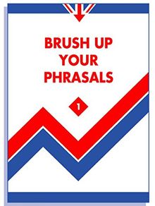 Brush up Your Phrasals - 1: Phrasal Verbs in Use - Regeln, Beispiele, Tests; mit integriertem Key