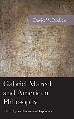 Gabriel Marcel and American Philosophy: The Religious Dimension of Experience