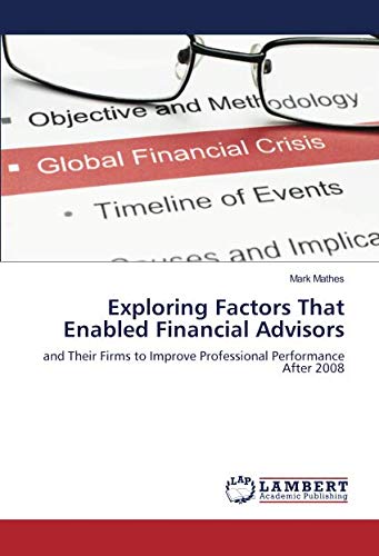 Exploring Factors That Enabled Financial Advisors: and Their Firms to Improve Professional Performance After 2008
