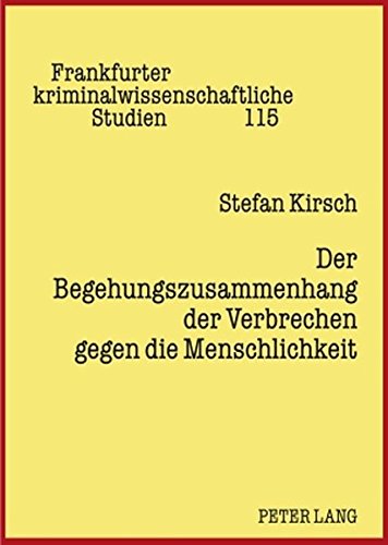 Der Begehungszusammenhang der Verbrechen gegen die Menschlichkeit (Frankfurter kriminalwissenschaftliche Studien)