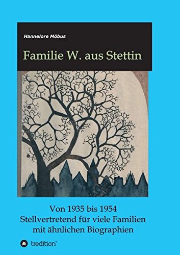 Familie W. aus Stettin: Von 1935 bis 1954 Stellvertretend für viele Familien mit ähnlichen Biographien