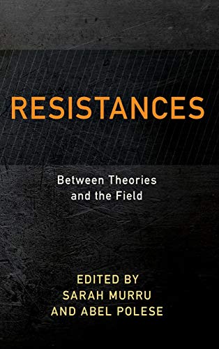 Resistances: Between Theories and the Field (Resistance Studies: Critical Engagements With Power and Social Change)
