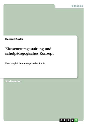 Klassenraumgestaltung und schulpädagogisches Konzept: Eine vergleichende empirische Studie