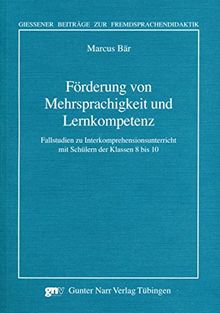 Förderung von Mehrsprachigkeit und Lernkompetenz: Fallstudien zu Interkomprehensionsunterricht mit Schülern der Klassen 8 bis 10 (Giessener Beiträge zur Fremdsprachendidaktik)