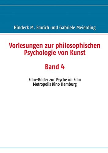 Vorlesungen zur philosophischen Psychologie von Kunst. Band 4: Film-Bilder zur Psyche im Film