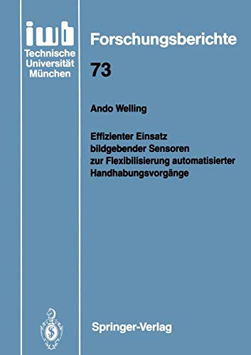 Effizienter Einsatz Bildgebender Sensoren zur Flexibilisierung Automatisierter Handhabungsvorgänge (iwb Forschungsberichte, 73, Band 73)