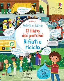 Rifiuti e riciclo. Ediz. a colori (Sollevo e scopro. I libri dei perché)