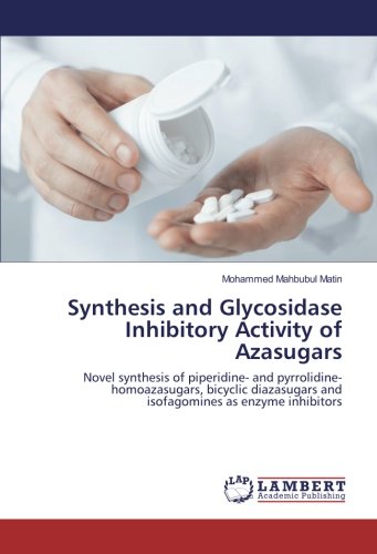 Synthesis and Glycosidase Inhibitory Activity of Azasugars: Novel synthesis of piperidine- and pyrrolidine-homoazasugars, bicyclic diazasugars and isofagomines as enzyme inhibitors