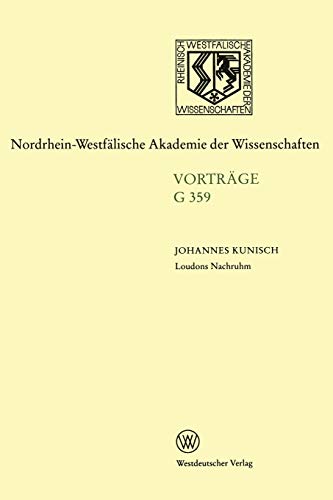 Loudons Nachruhm. Die Geschichte einer Sinnstiftung: 412. Sitzung Am 15. Juli 1998 In Düsseldorf (Nordrhein-Westfälische Akademie Der Wissenschaften) ... Akademie der Wissenschaften, 359, Band 359)