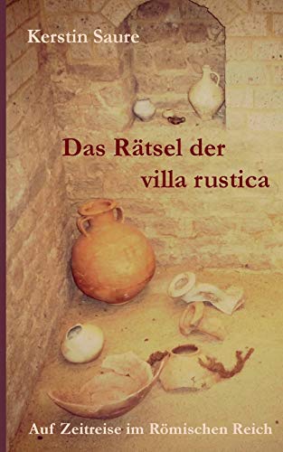 Das Rätsel der villa rustica: Auf Zeitreise im Römischen Reich