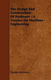 The Design and Construction of Harbours - A Treatise on Maritime Engineering