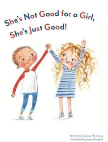 Hemming, S: She's Not Good for a Girl, She's Just Good!
