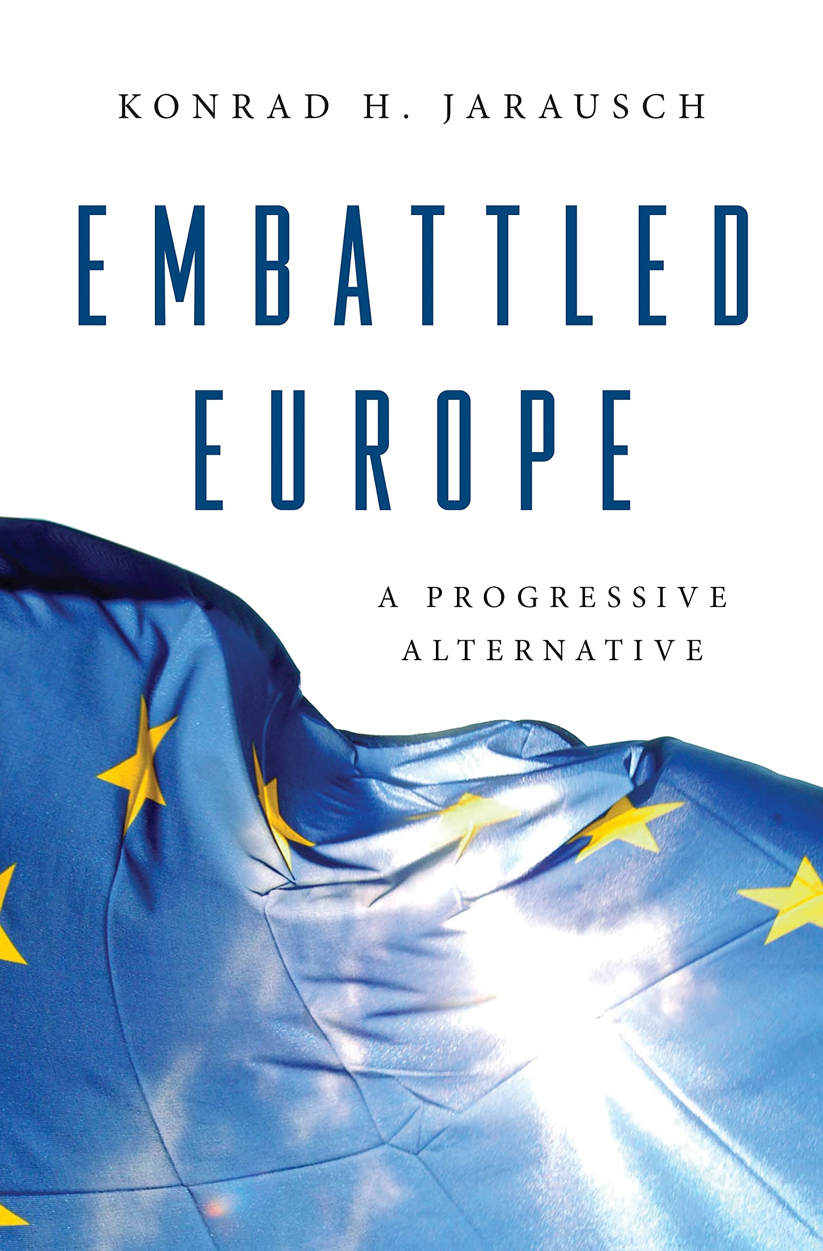 Jarausch, Konrad H. Embattled Europe, A Progressive Alternative