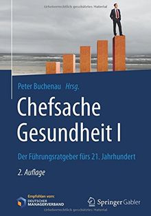 Chefsache Gesundheit I: Der Führungsratgeber fürs 21. Jahrhundert