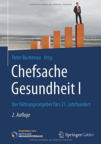 Chefsache Gesundheit I: Der Führungsratgeber fürs 21. Jahrhundert