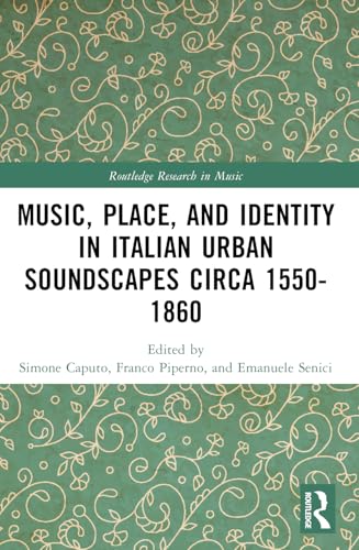 Music, Place, and Identity in Italian Urban Soundscapes circa 1550-1860 (Routledge Research in Music)